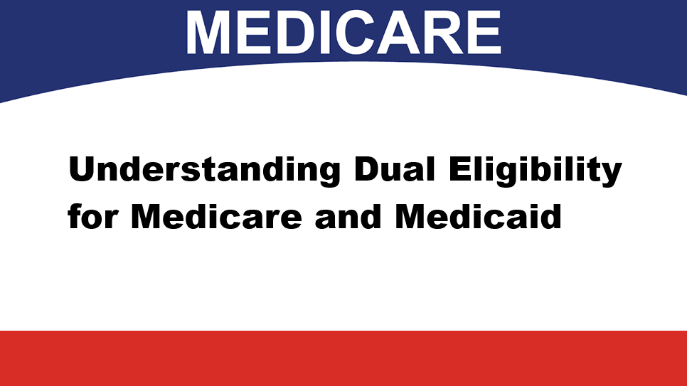 Understanding Dual Eligibility for Medicare and Medicaid