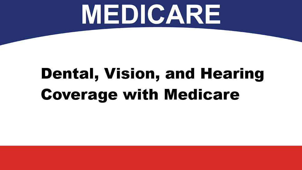 Dental, Vision, and Hearing Coverage with Medicare