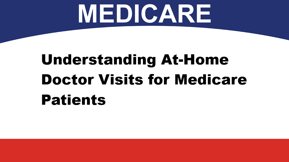 Understanding At-Home Doctor Visits for Medicare Patients
