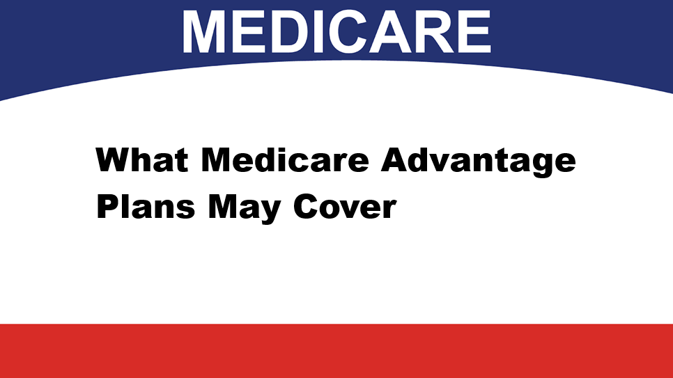 What Medicare Advantage Plans May Cover
