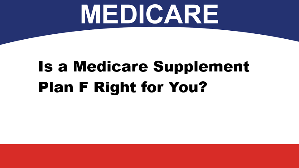 Is a Medicare Supplement Plan F Right for You?