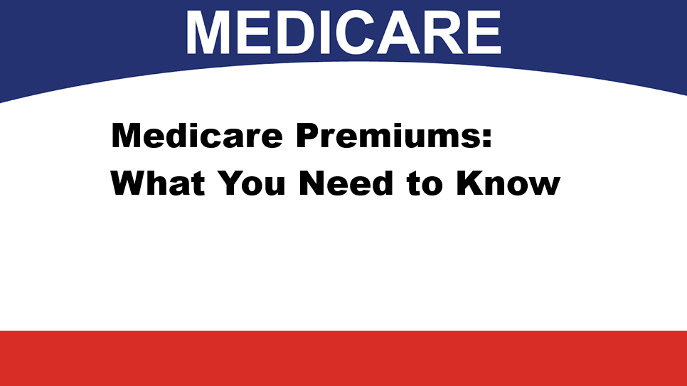 Medicare Premiums: What You Need to Know
